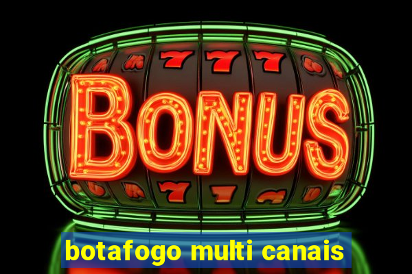 botafogo multi canais